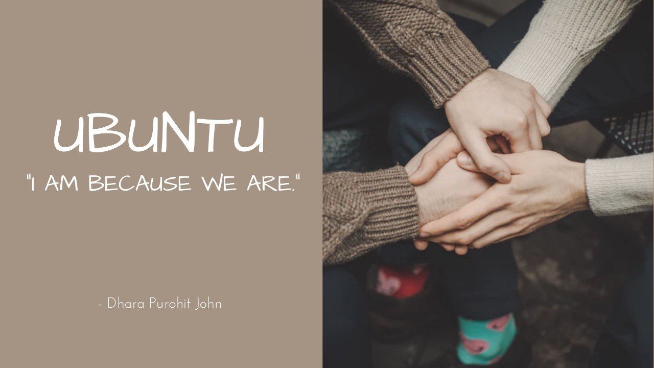 Ubuntu: “I am because we are.”